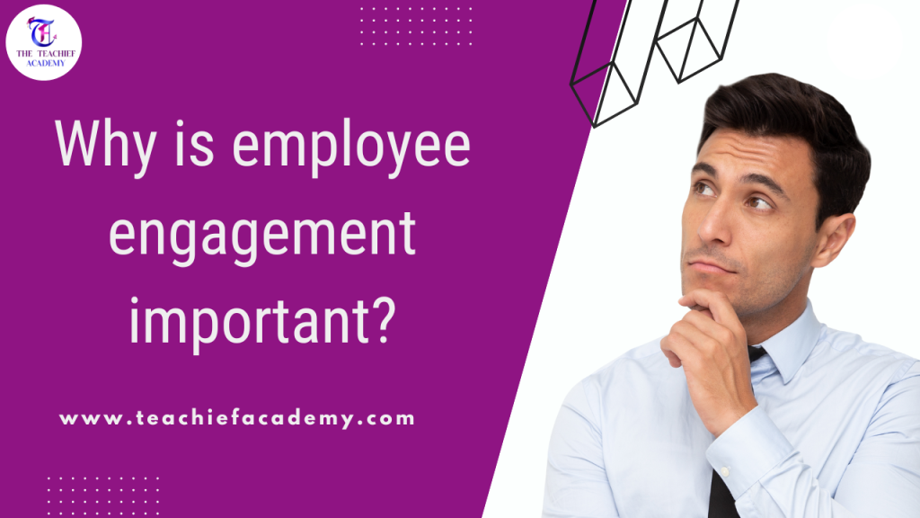 Why is employee engagement important?