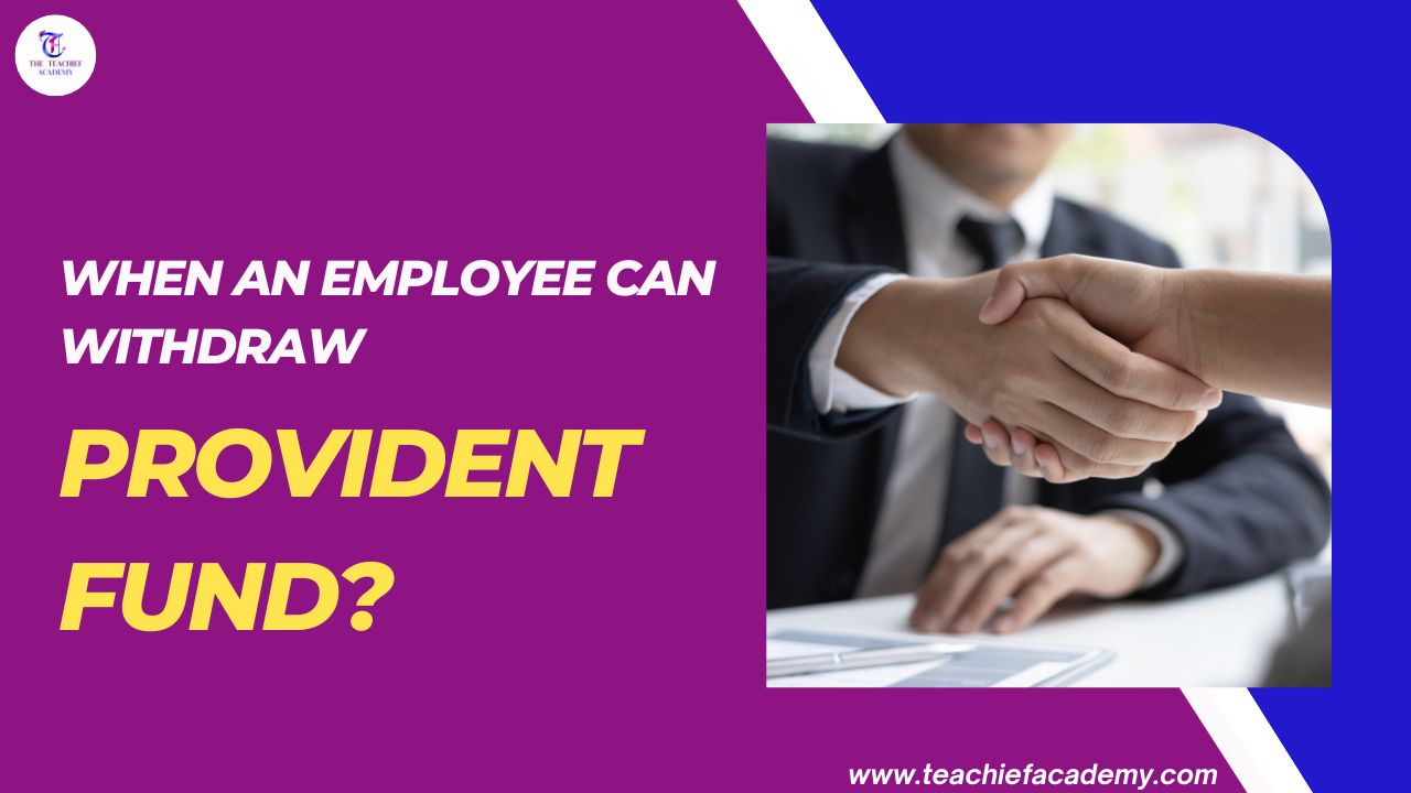 Read more about the article When an employee can withdraw Provident Fund